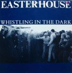 Easterhouse- 'Whistling OIn The Dark'