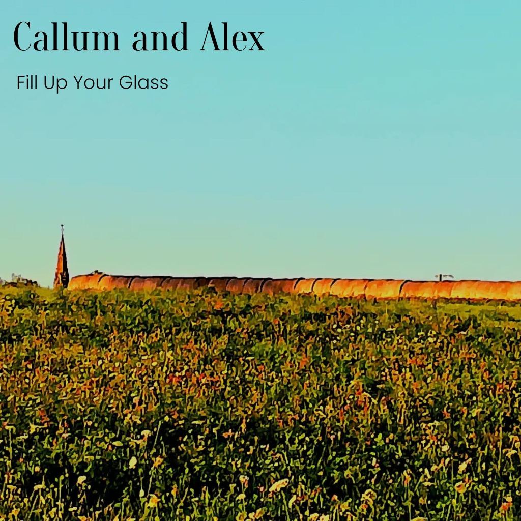 NEW SINGLE: CALLUM AND ALEX - Fill Up Your Glass (2023)